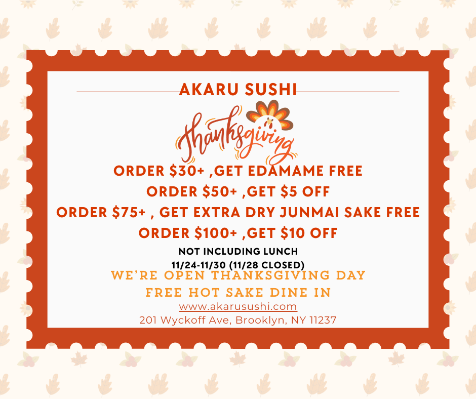 Akaru Sushi Thanksgiving deals (11/24-11/30, no lunch): $30+ free edamame; $50+ $5 off; $75+ free sake; $100+ $10 off. Open Thanksgiving (closed 11/28); free hot sake dine-in