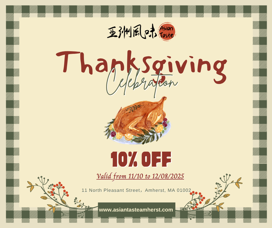 Asian Taste Thanksgiving Celebration. 10% off from November 10th to December 8th, 2025.
