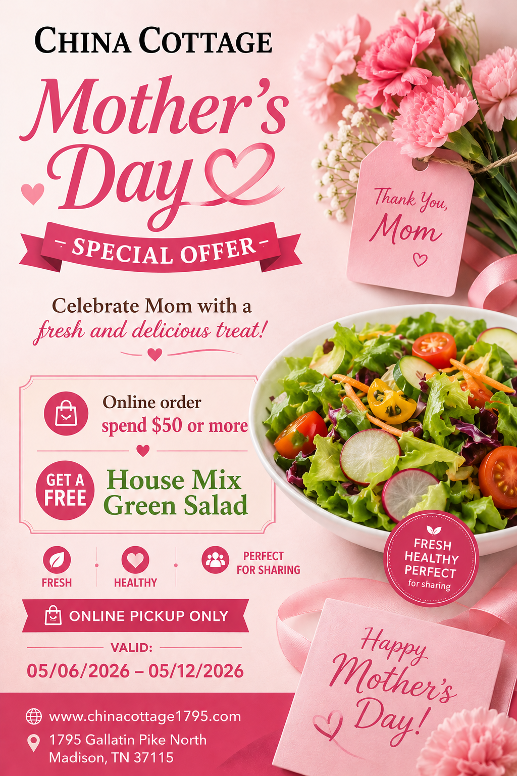 Alt Text 
China Cottage Mother’s Day offer poster: spend $50+ online pickup, get free house mix green salad, valid 05/06–05/12/2026.
Title Text 
China Cottage Mother’s Day deal: free house salad with $50+ online pickup orders, May 6–12.