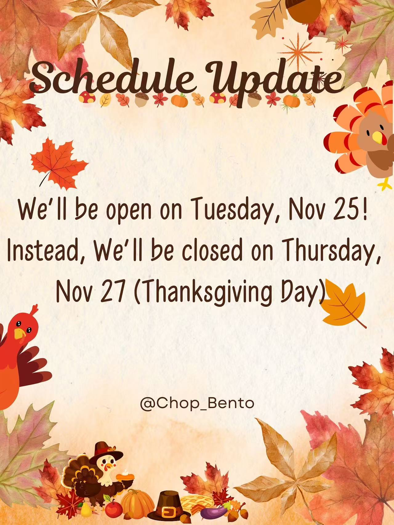 Chop Bento: We’ll be open on Tuesday, Nov 25! Closed on Thursday, Nov 27 (Thanksgiving Day).