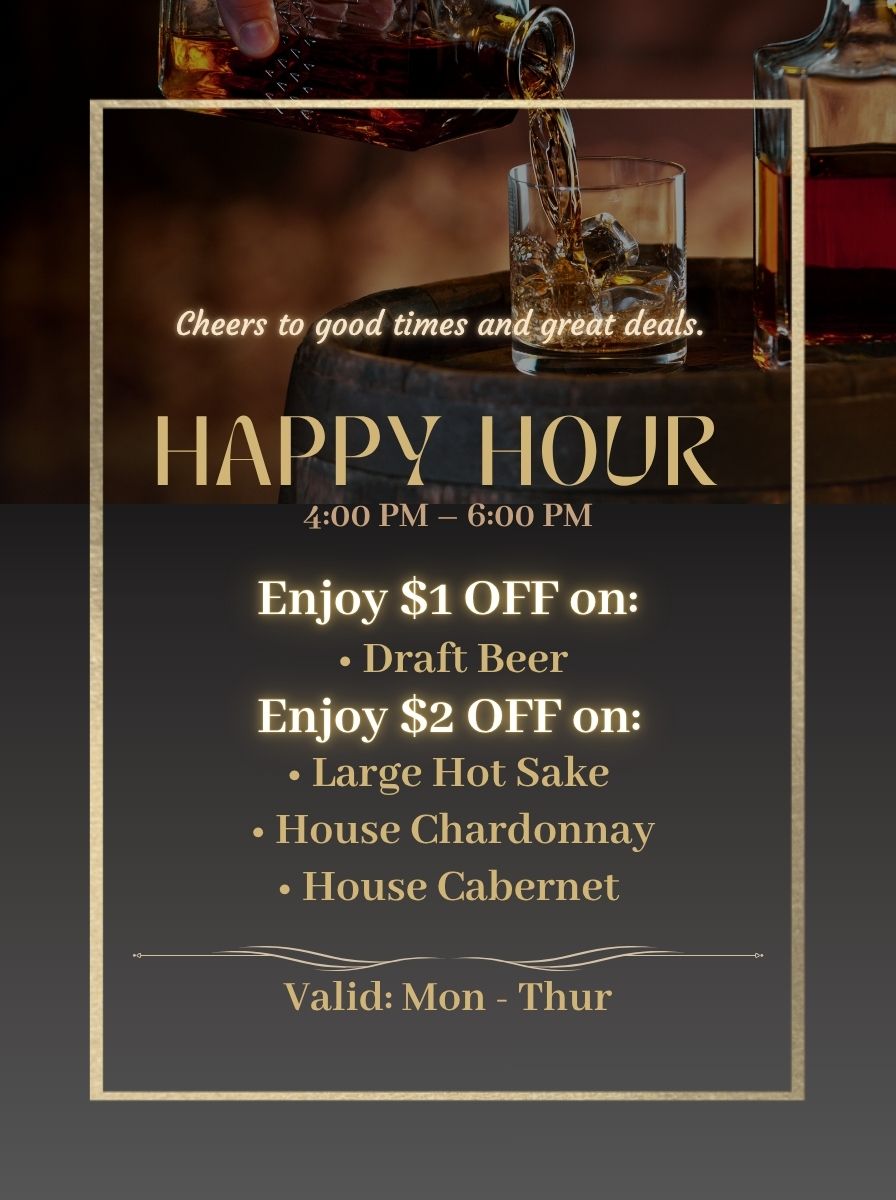 Happy hour poster with whiskey pour, 4–6 PM, $1 off draft beer, $2 off sake, chardonnay, cabernet, Mon–Thu.