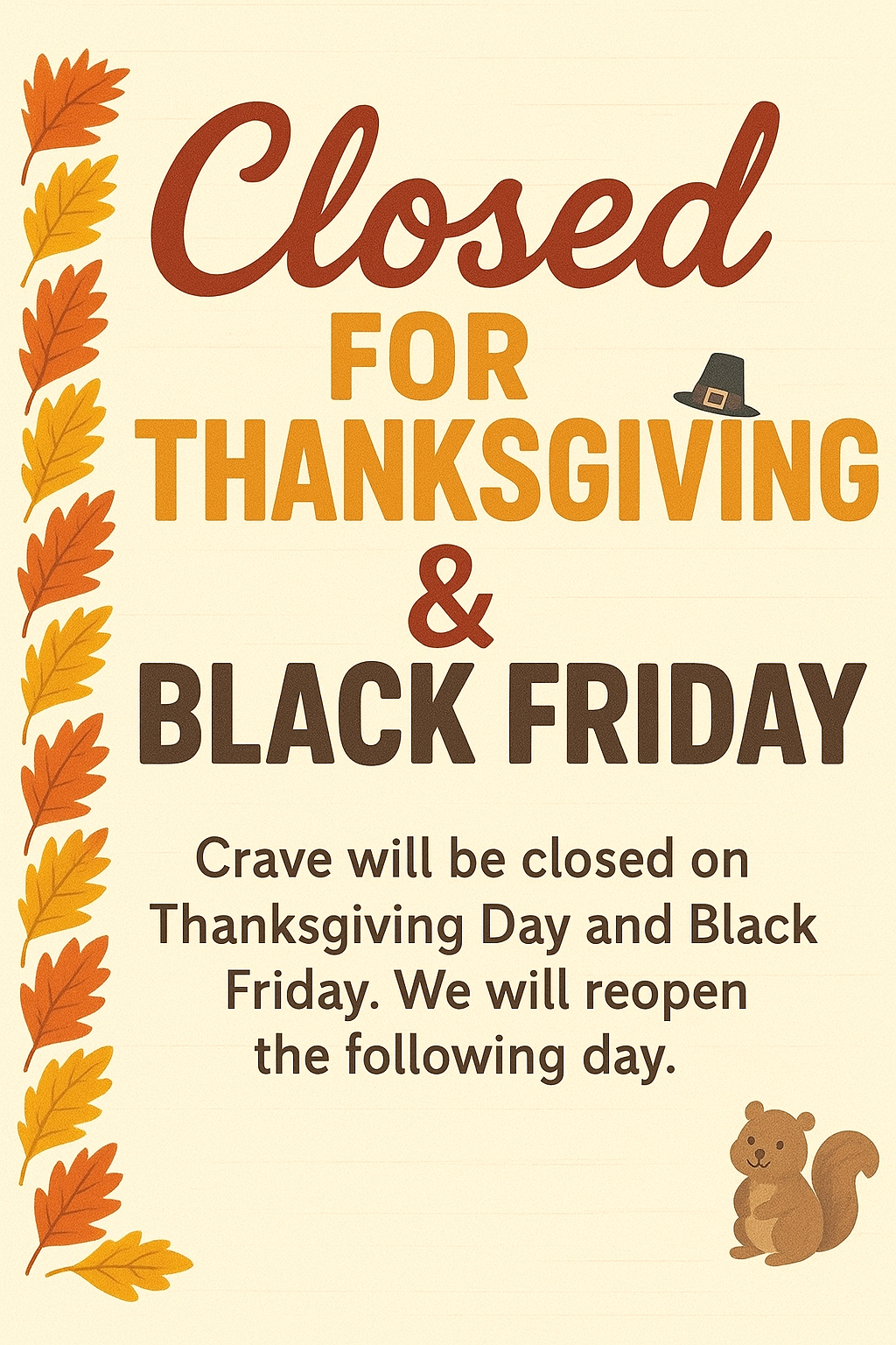 Restaurant will be closed on Thanksgiving Day and Black Friday.