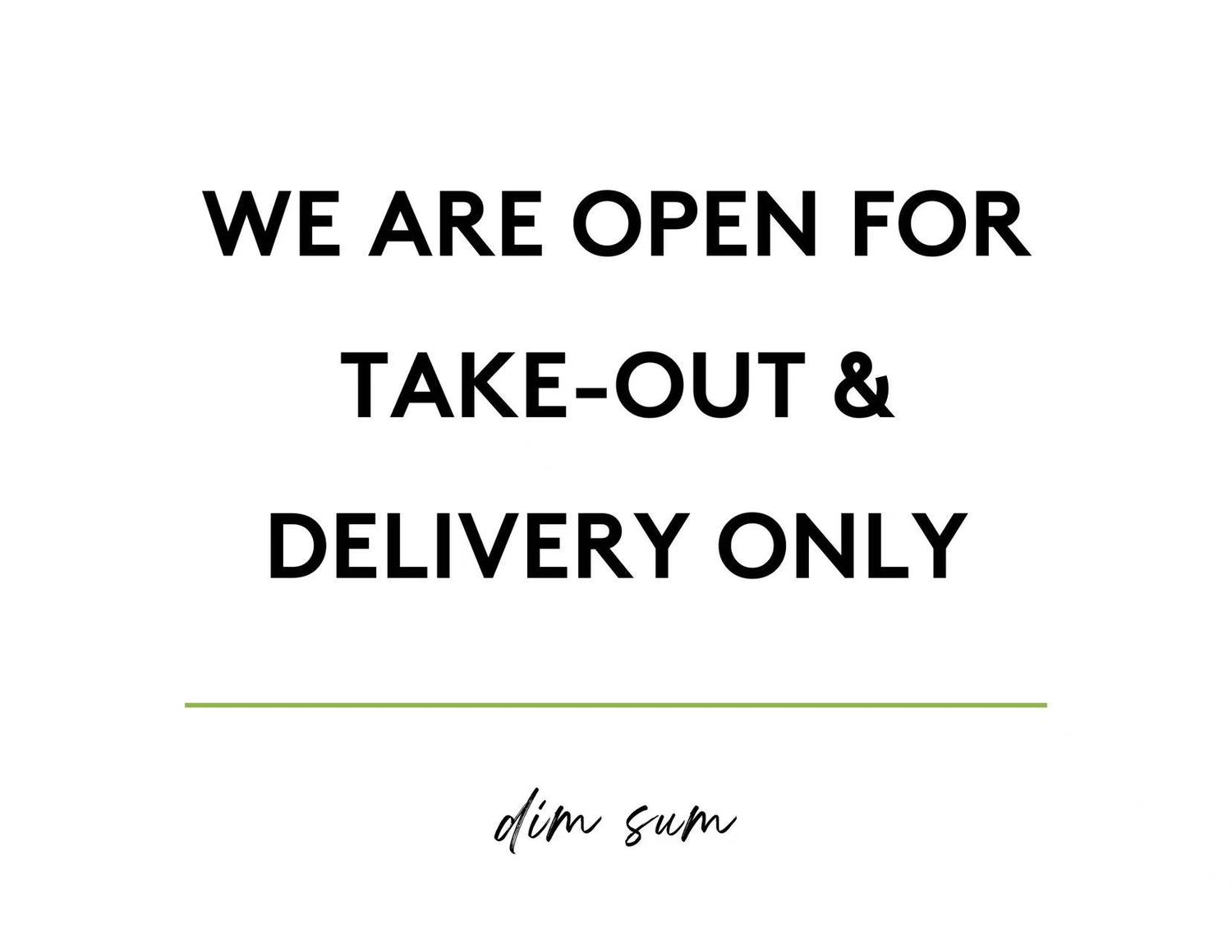 WE ARE OPEN FOR TAKE-OUT & DELIVERY ONLY