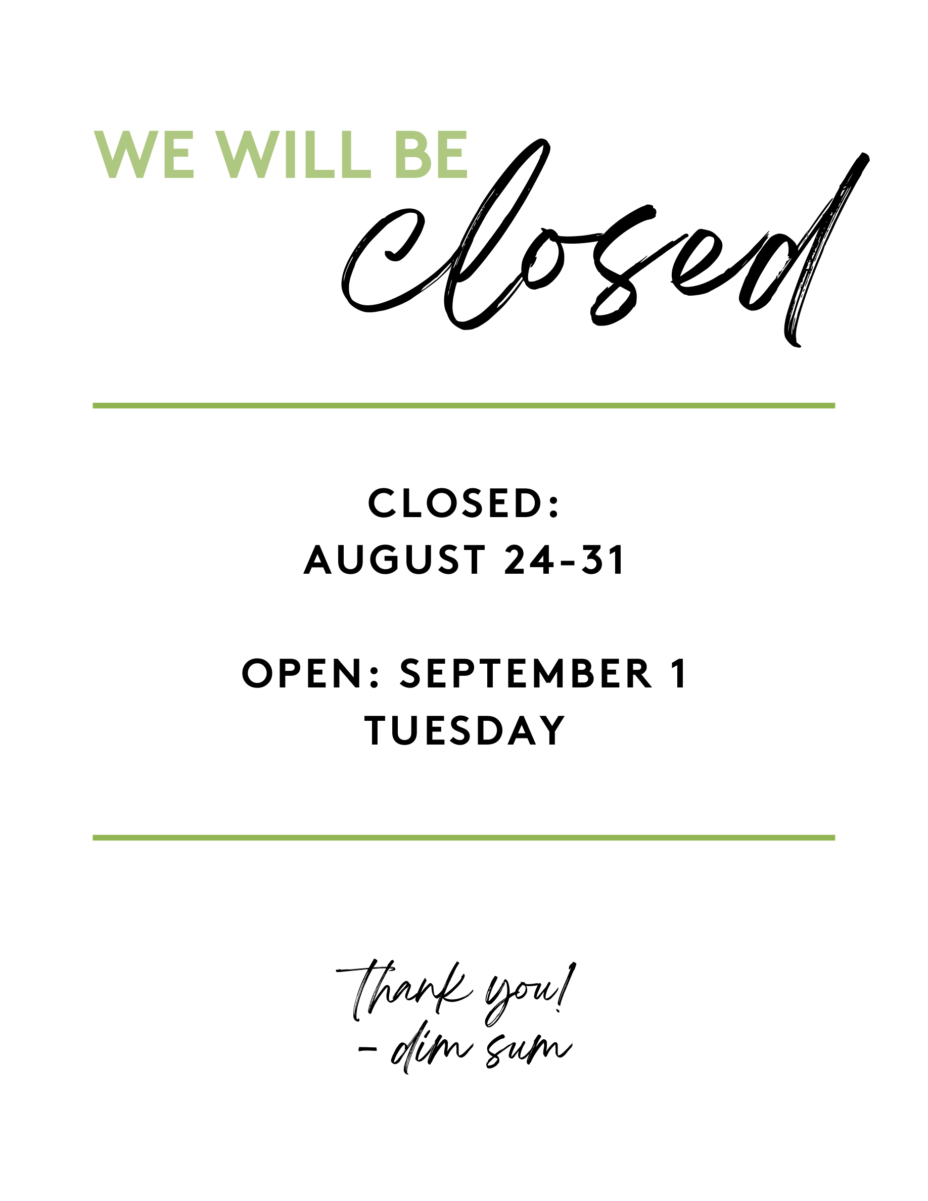 Restaurant closure notice poster on plain white background, green and black mixed‑font text announcing closure August 24‑31, reopening Tuesday September 1, signed thank you note from dim sum with thin green dividing lines.