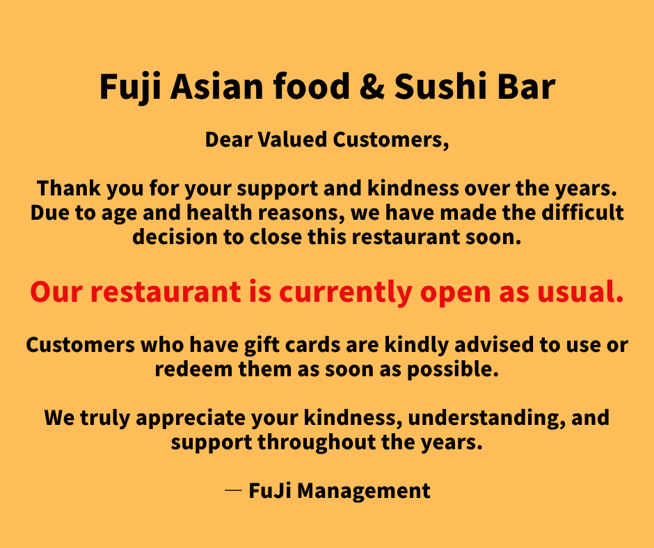 alt: Notice from Fuji Asian food: Informing valued customers about the upcoming closure, advising gift card holders to use/redeem them soon, and expressing gratitude.
title: Fuji Asian food & Sushi Bar Closure Notice to Valued Customers