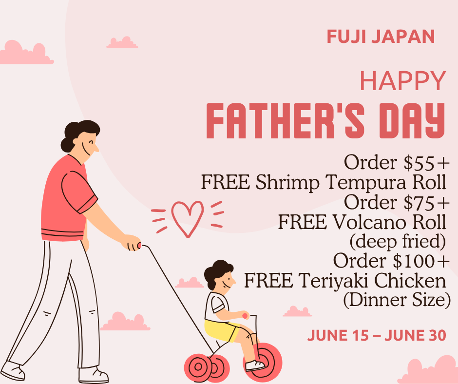 Fuji Japan Father's Day promo: free shrimp tempura roll, volcano roll, or teriyaki chicken with qualifying orders June 15–30.