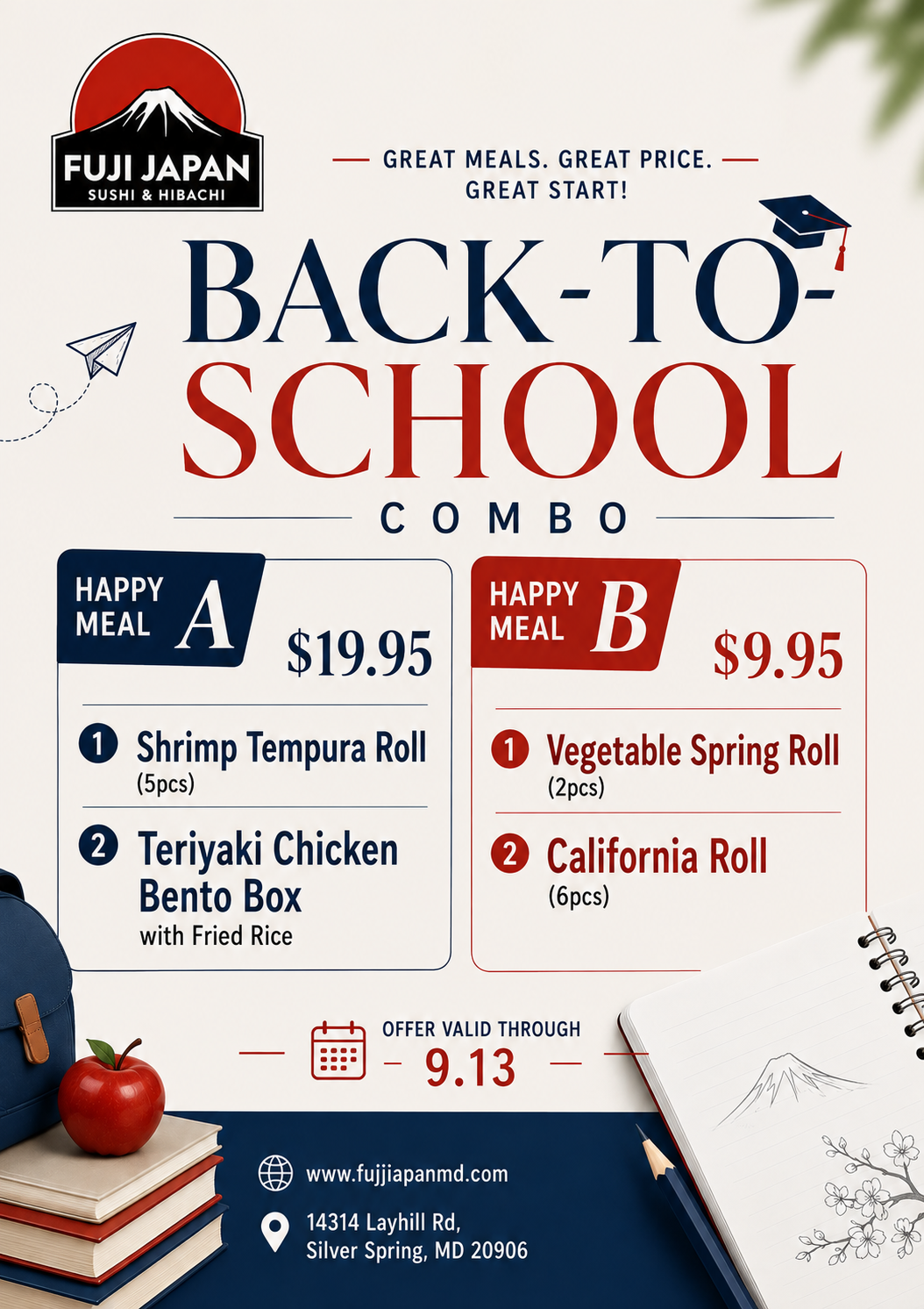 Fuji Japan back-to-school combos: Meal A $19.95 with shrimp tempura roll and teriyaki bento, Meal B $9.95 with spring roll and California roll. Valid through 9.13.