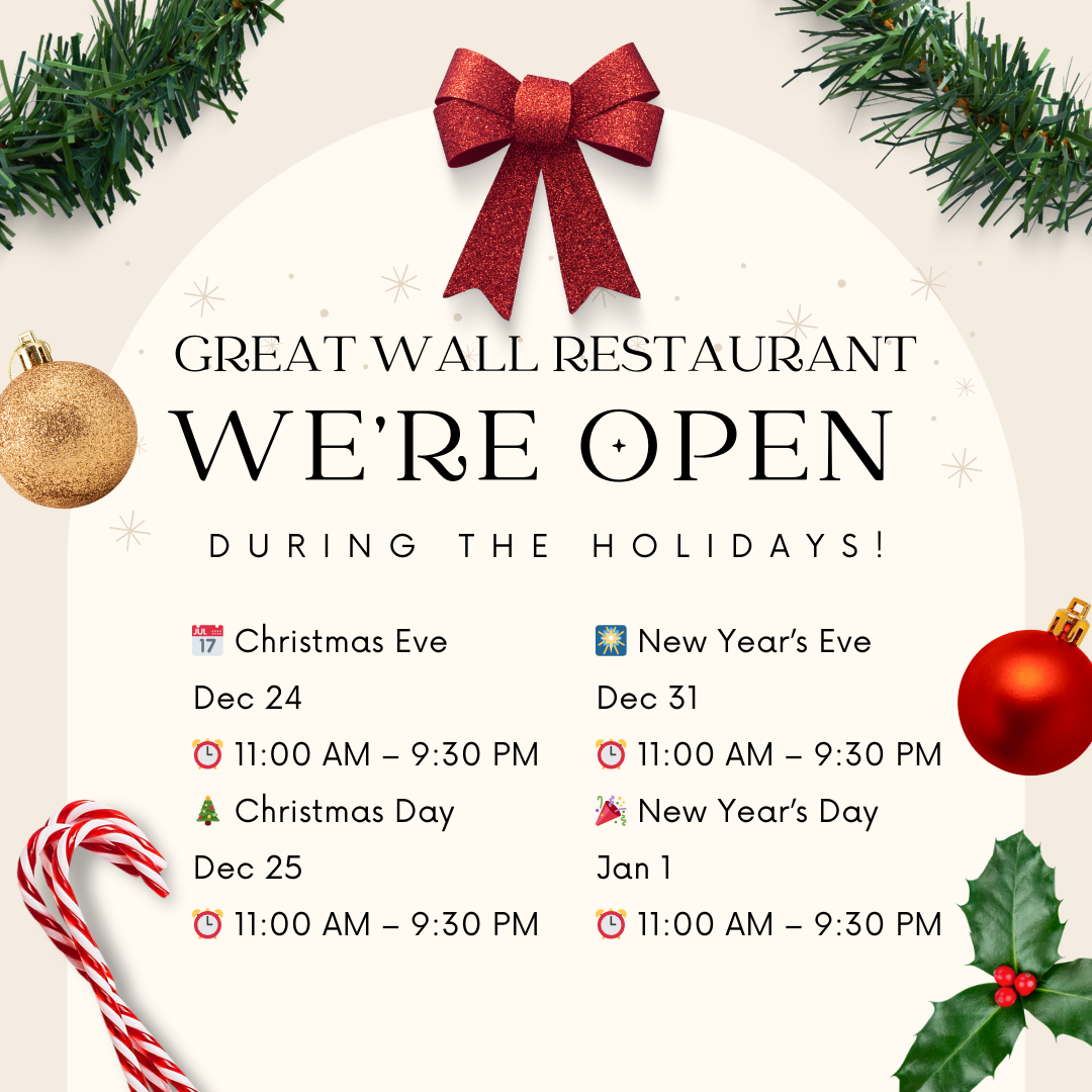 Alt text:Great Wall Restaurant holiday hours poster: Open Dec 24 (11am-9:30pm), Dec25, Dec31, Jan1 (same hours). Festive decor: bow, ornaments, holly.
Title:Great Wall Restaurant: Holiday Opening Hours (Dec24-Jan1)