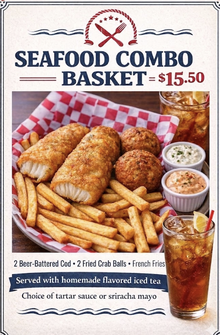 alt text:
Seafood Combo Basket: $15.50, includes 2 beer-battered cod, 2 crab balls, fries, iced tea, and sauce choice.
title text :
Seafood Combo Basket $15.50: Cod, crab balls, fries, iced tea, and sauce options.
