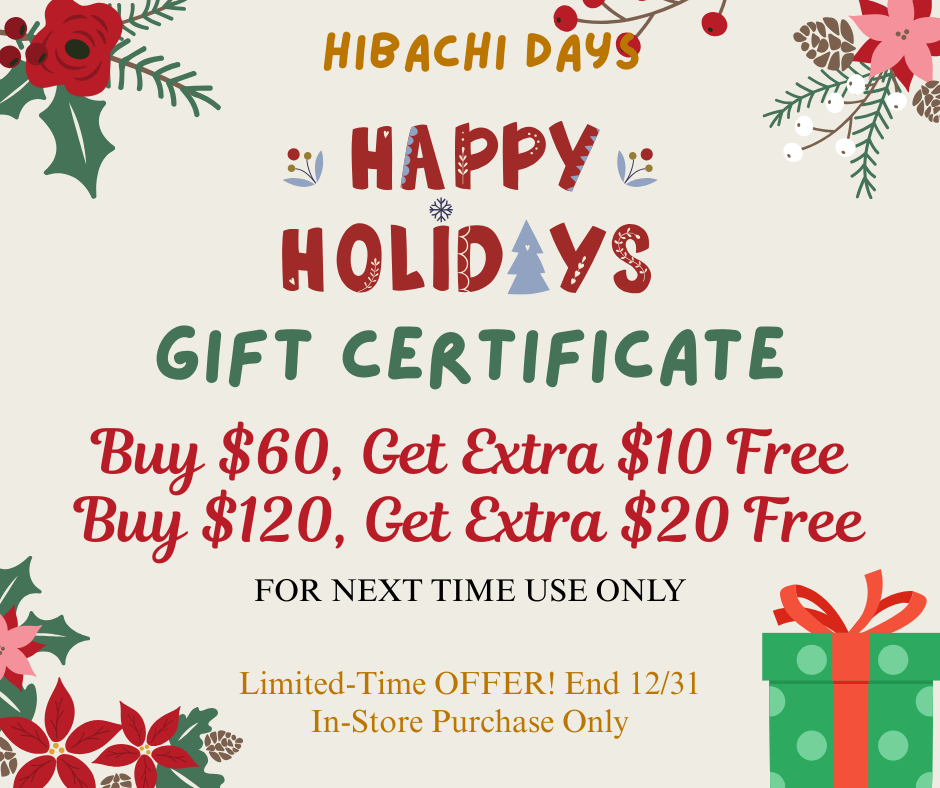 Hibachi Days Holiday Gift Certificate promotion: Buy $60 get $10 free, or buy $120 get $20 free, valid until Dec 31.