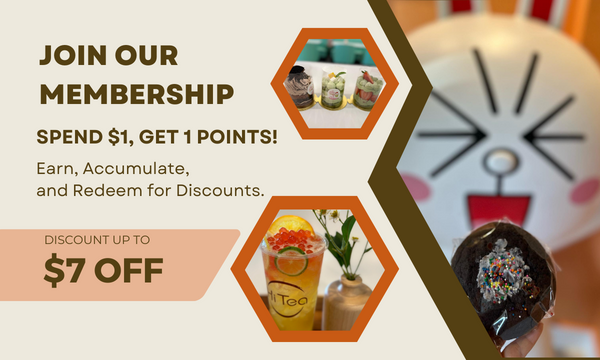 Join our membership: Spend $1, get 1 point. Earn, accumulate & redeem for up to $7 off. Features drinks & desserts with a cute mascot.