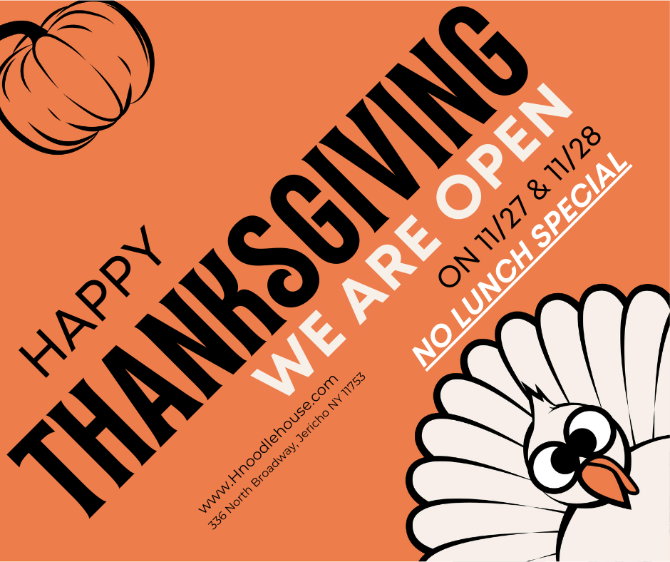 H Noodle House: Open November 27th and 28th. H Noodle House open Nov 27 & 28. Jericho NY location and website.