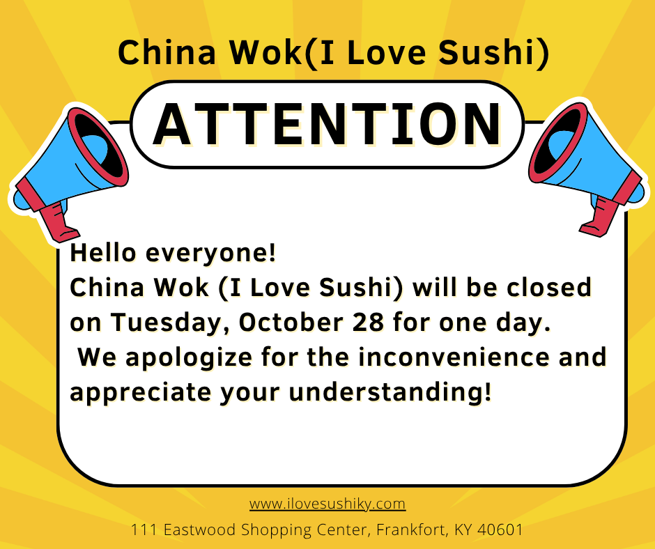 China Wok (I Love Sushi) will be closed on Tuesday, October 28 for one day.
We apologize for the inconvenience and appreciate your understanding!