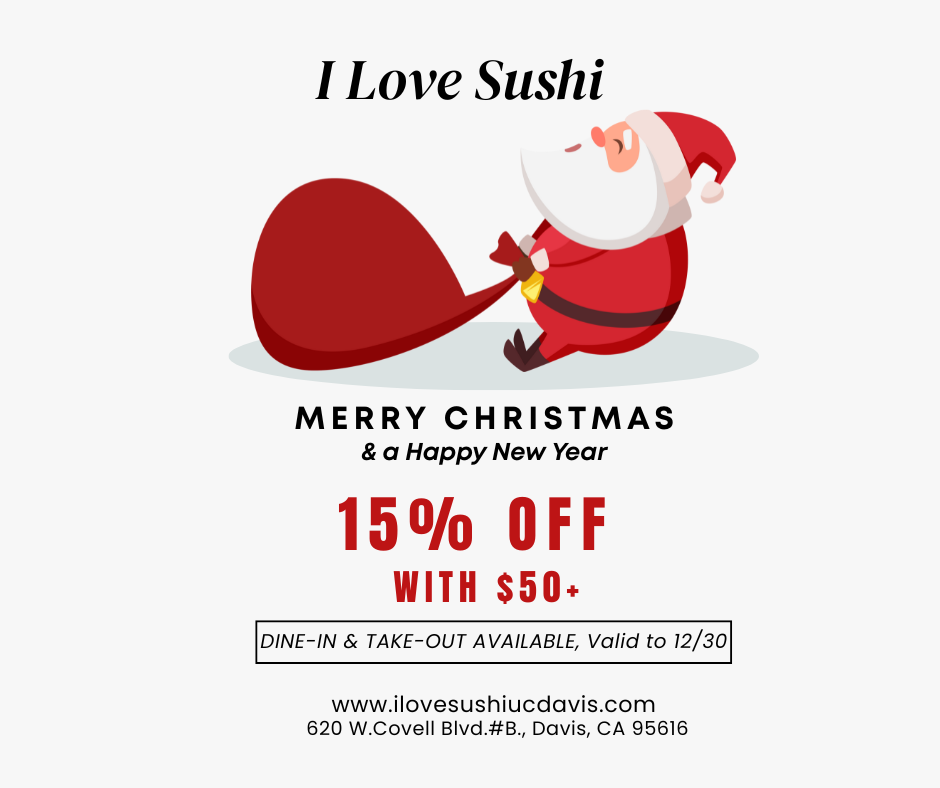I Love Sushi Holiday Promotion I Love Sushi Christmas offer: 15% off $50+ dine-in/take-out until Dec 30.