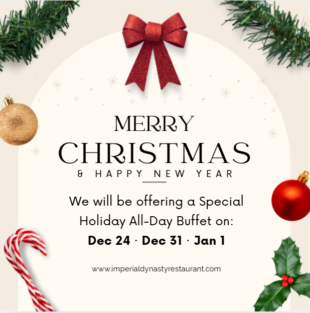 MERRY
CHRISTMAS
8 HAPPY NEWYEAR
We will be offering a Special
Holiday All-Day Buffet on:
Dec 24·Dec 31.Jan 1