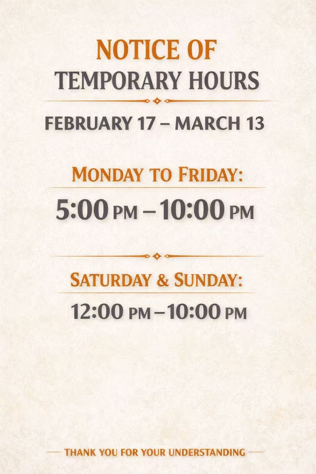 Temp hours Feb 17 - Mar 13: Mon-Fri 5-10 PM, Sat-Sun 12-10 PM. Thank you for understanding