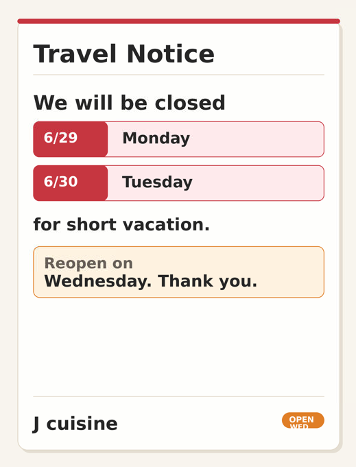 Travel notice: J cuisine closed Monday 6/29 and Tuesday 6/30 for short vacation. Reopens Wednesday. Open Wed badge shown.