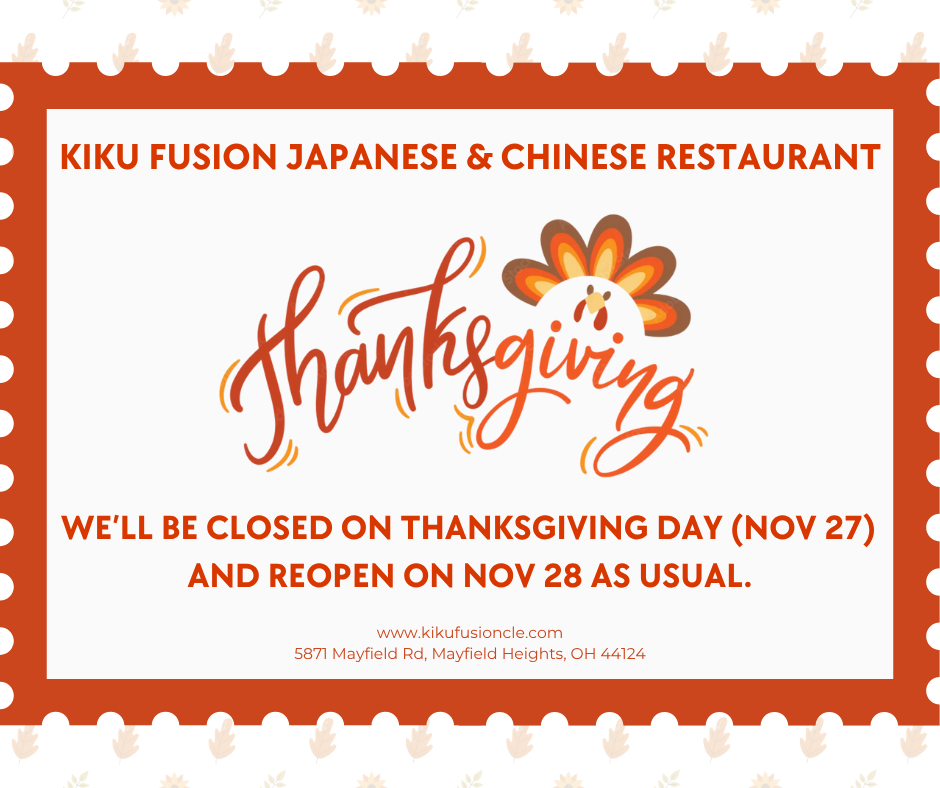 Kiku Fusion restaurant closed Thanksgiving Nov 27, reopens Nov 28.