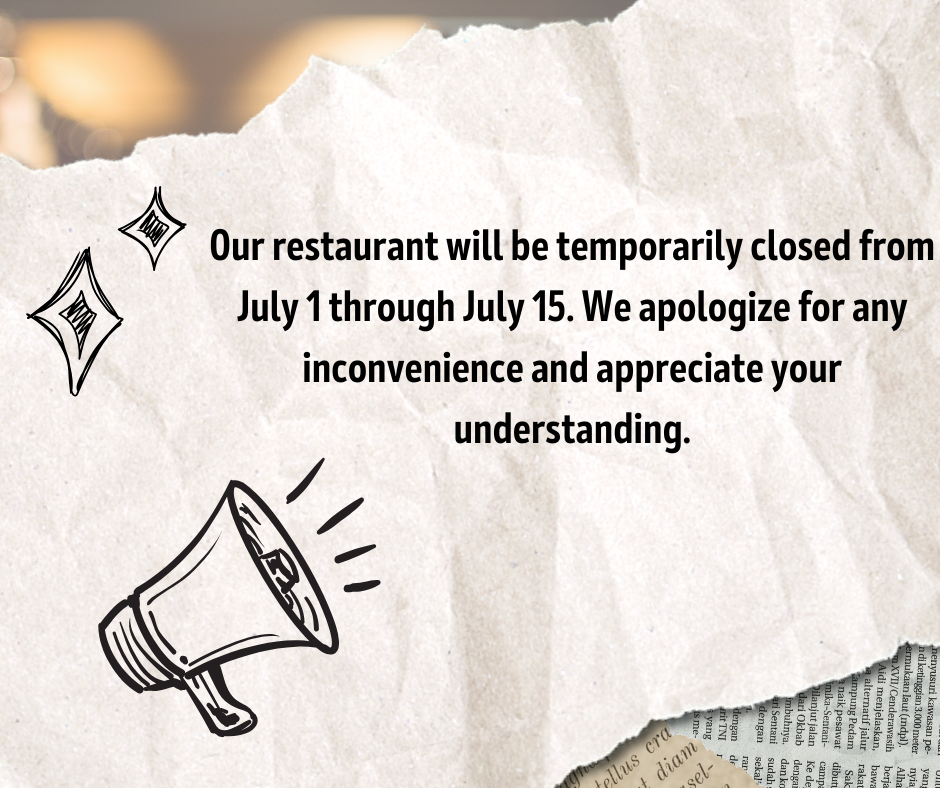Restaurant closure notice: temporarily closed July 1 through July 15. Apologies for inconvenience.