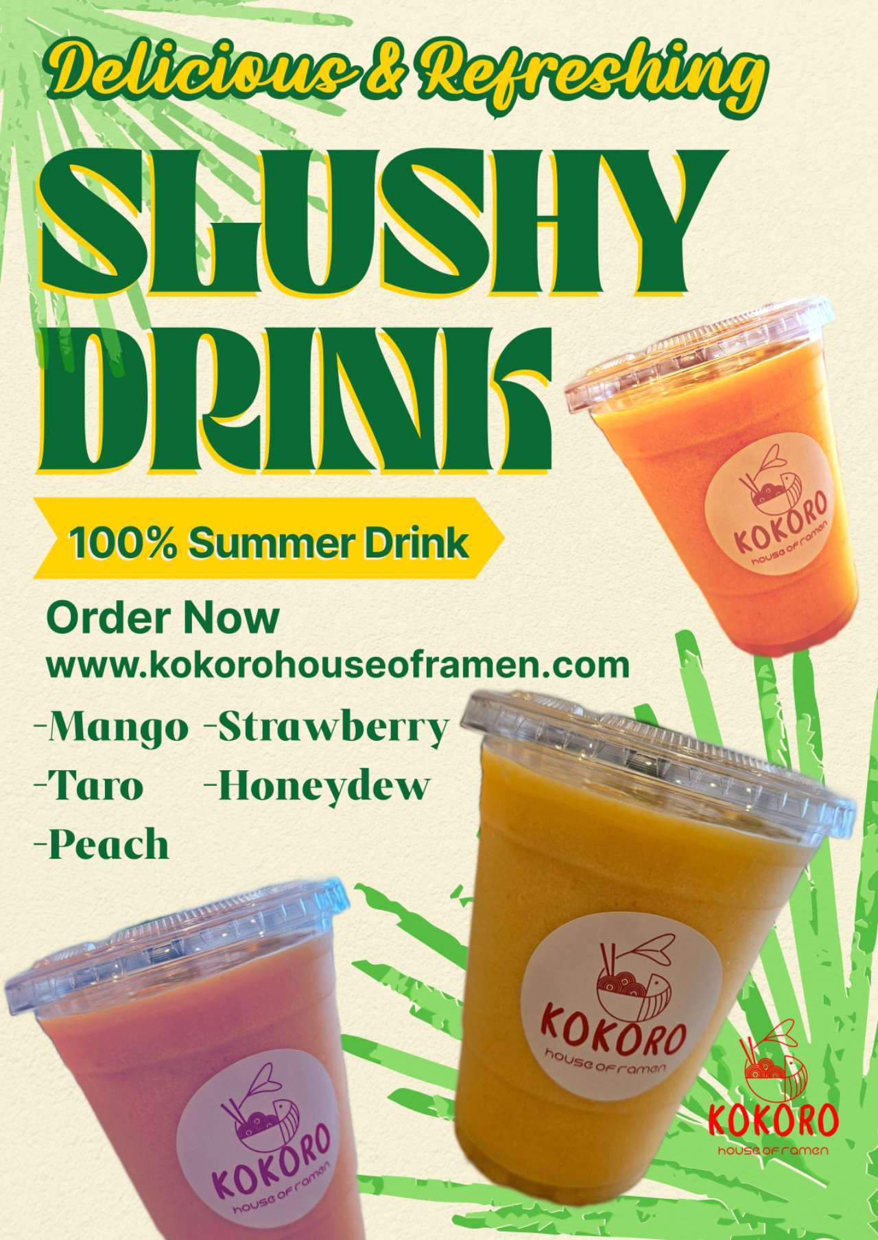 Assorted fruity summer slushy drink ad at KOKORO House Of Ramen, a Ramen Restaurant in Glen Rock