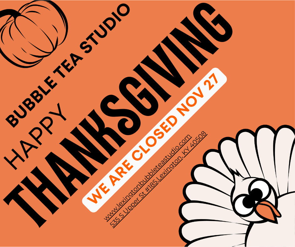 Bubble Tea Studio will be closed
on Thanksgiving 
