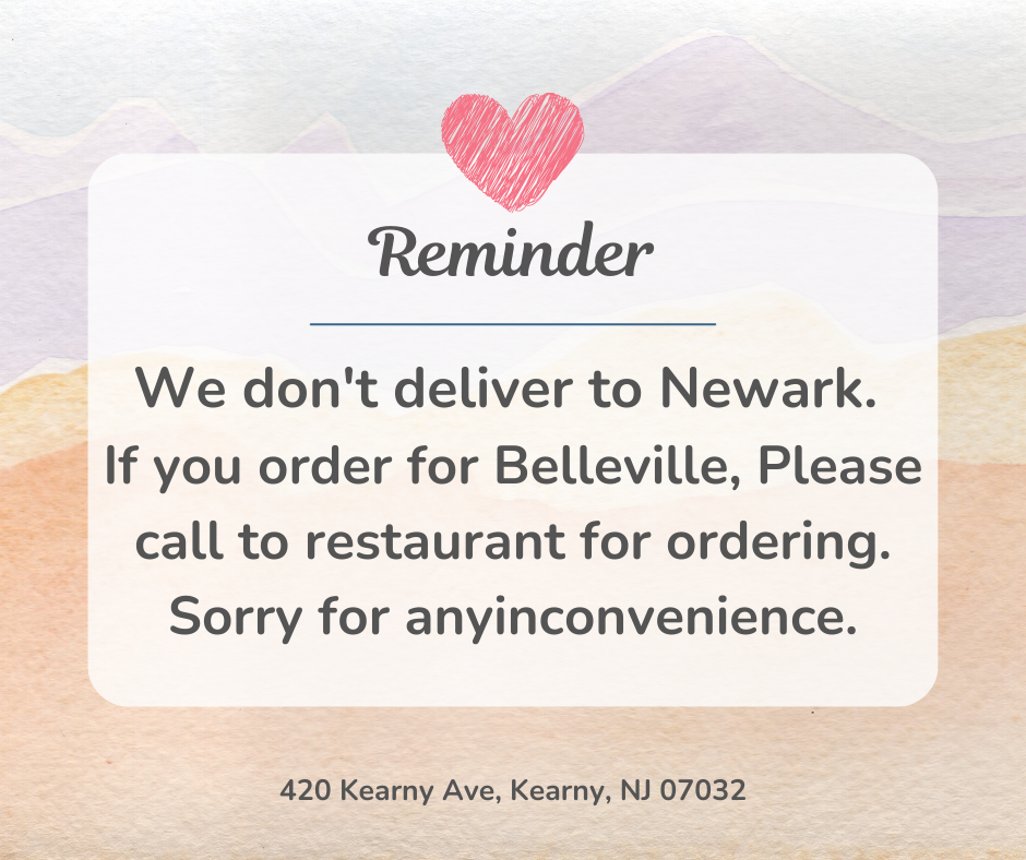 Reminder: no delivery to Newark; Belleville orders must call restaurant. Apology for inconvenience.