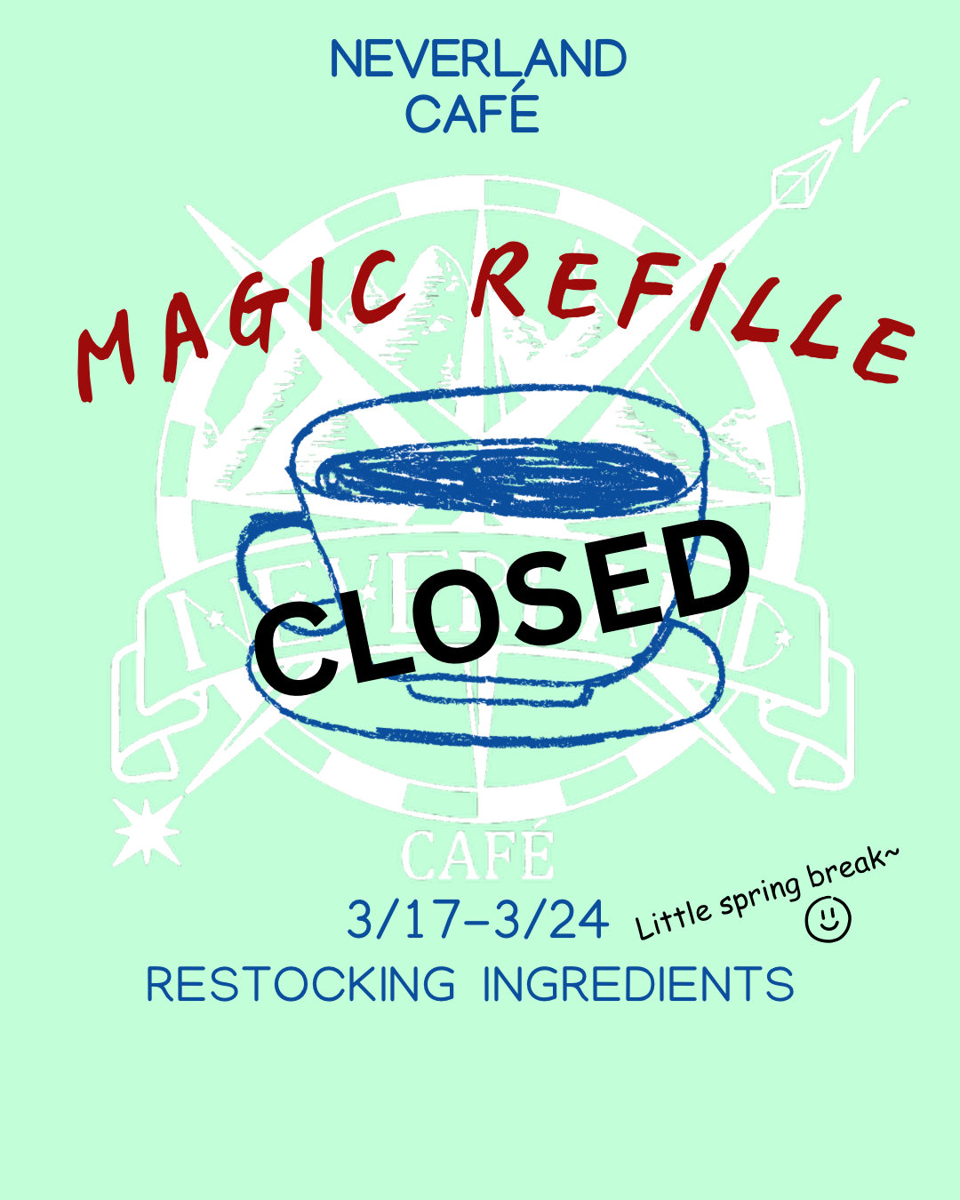 alt text:
Neverland Café closed 3/17–3/24 for spring break and ingredient restocking. Magic Refille notice with coffee cup illustration.
title text:
Neverland Café: Closed 3/17-3/24 for spring break & ingredient restocking. Magic Refille notice.