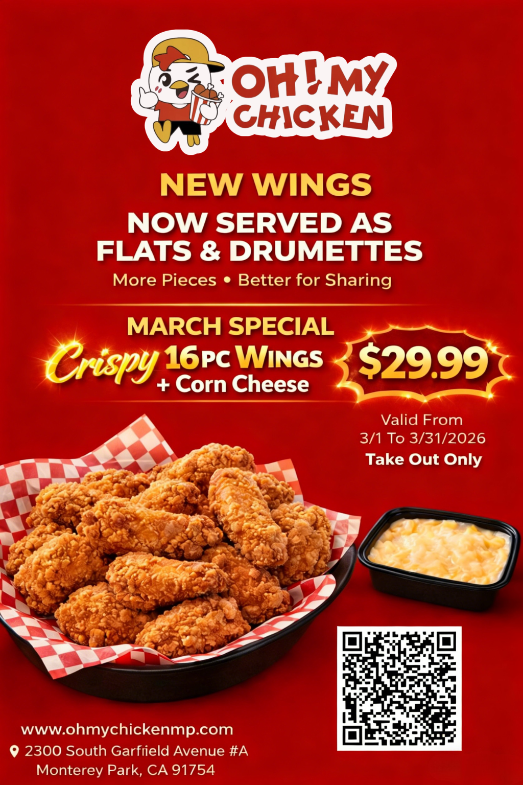 alt text 
Oh! My Chicken: New wings as flats & drumettes. March special: 16pc crispy wings + corn cheese for $29.99, takeout only, 3/1-3/31/2026. www.ohmychickenmp.com.
title text 
Oh! My Chicken March Special: 16pc Crispy Wings + Corn Cheese for $29.99, takeout only, valid through March 31, 2026.
