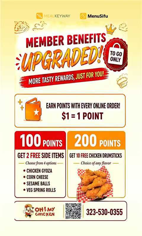 ### Alt Text
Oh! My Chicken upgraded member rewards poster for takeout: earn 1 point per $1 spent, redeem free sides or drumsticks with 100/200 points.
### Title Text
Oh! My Chicken takeout member program upgrade: earn points to claim free sides or chicken drumsticks.