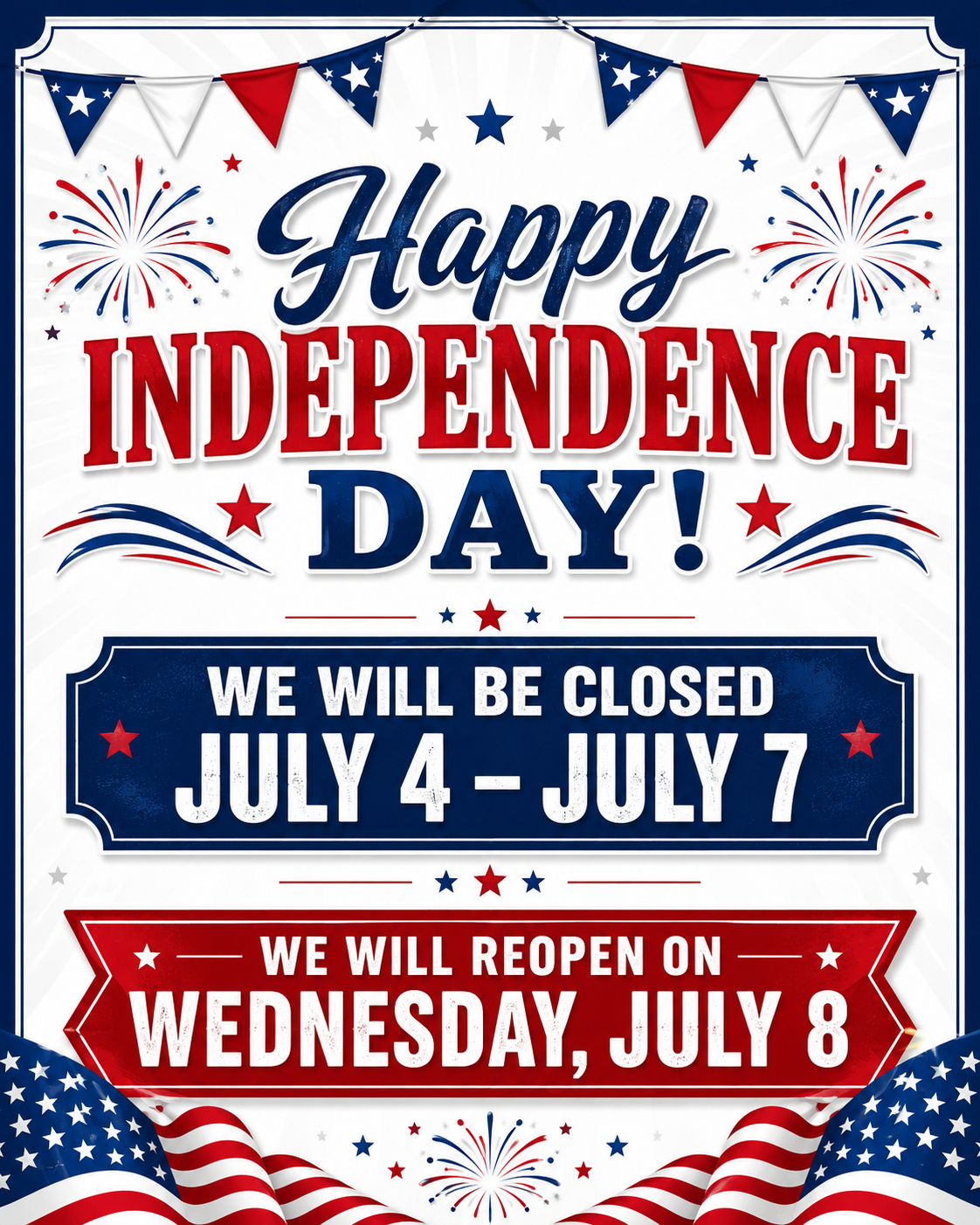 Closed: July 4 – July 7
Reopen for regular business on Wednesday, July 8