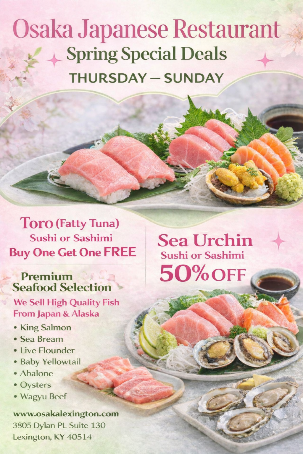 Alt Text 
Osaka Japanese Restaurant spring special deals poster: Toro BOGO, sea urchin 50% off, premium seafood from Japan & Alaska, valid Thu-Sun, Lexington, KY.
Title Text 
Osaka Japanese Restaurant Spring Specials: Toro BOGO & Sea Urchin 50% Off (Thu-Sun) | Lexington, KY
