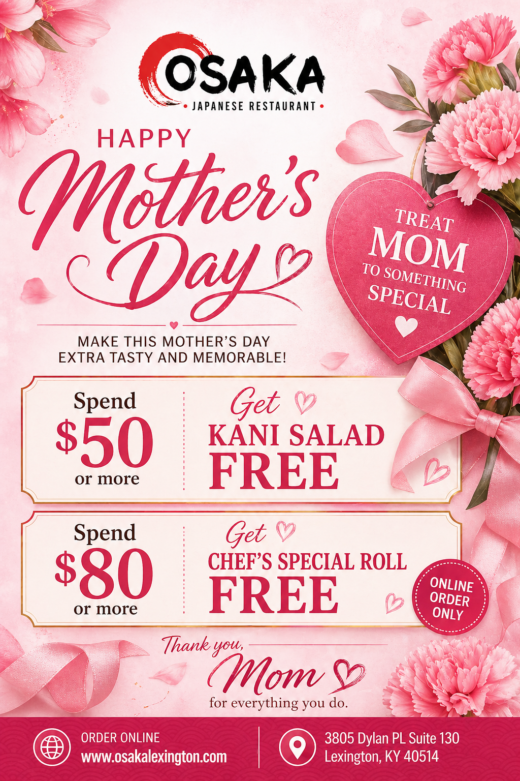 Alt Text 
Osaka Japanese Restaurant Mother’s Day offer poster: Spend $50+ get free kani salad; $80+ get free chef’s roll, online only.
Title Text 
Osaka Japanese Restaurant Mother’s Day special: free kani salad or chef’s roll with qualifying spend.