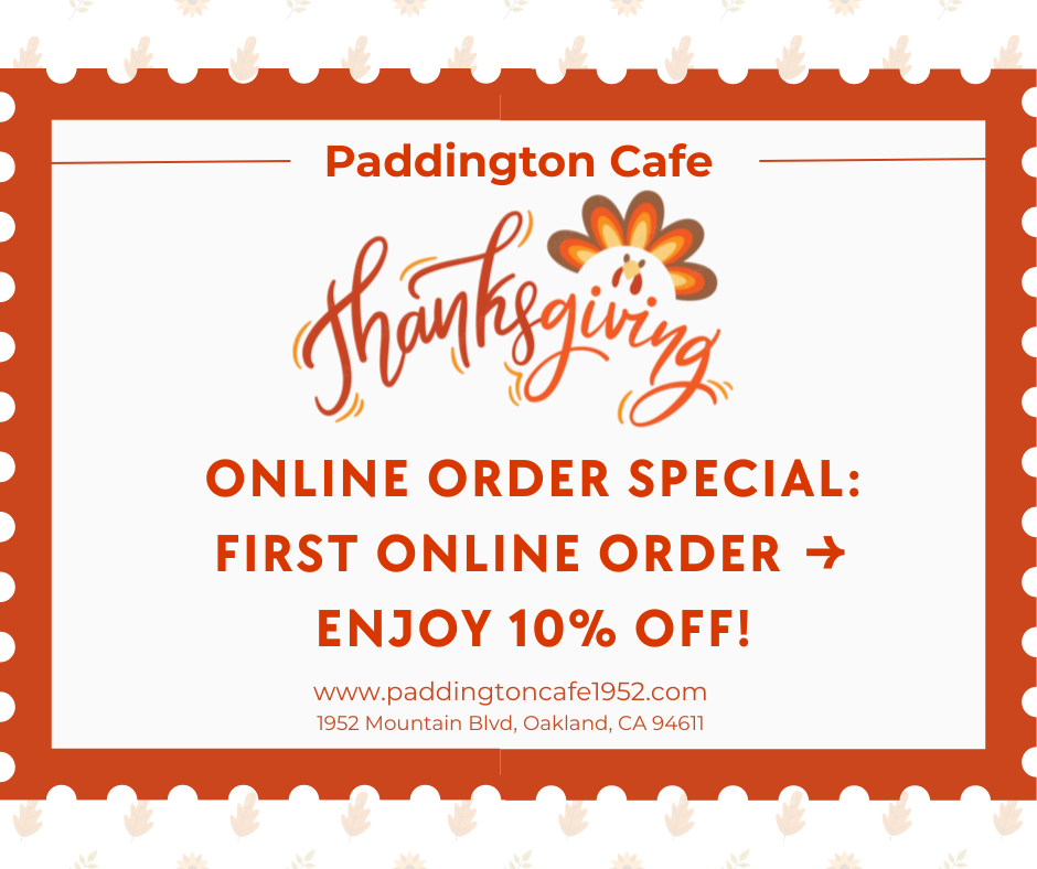 Paddington Cafe offers 10% off your first online order. Visit paddingtoncafe1952.com or stop by 1952 Mountain Blvd, Oakland.