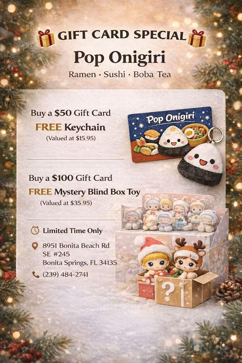 Pop Onigiri Gift Card Special: Buy a $50 gift card and get a free keychain, or buy a $100 gift card and get a free mystery plush blind box. Limited time offer.