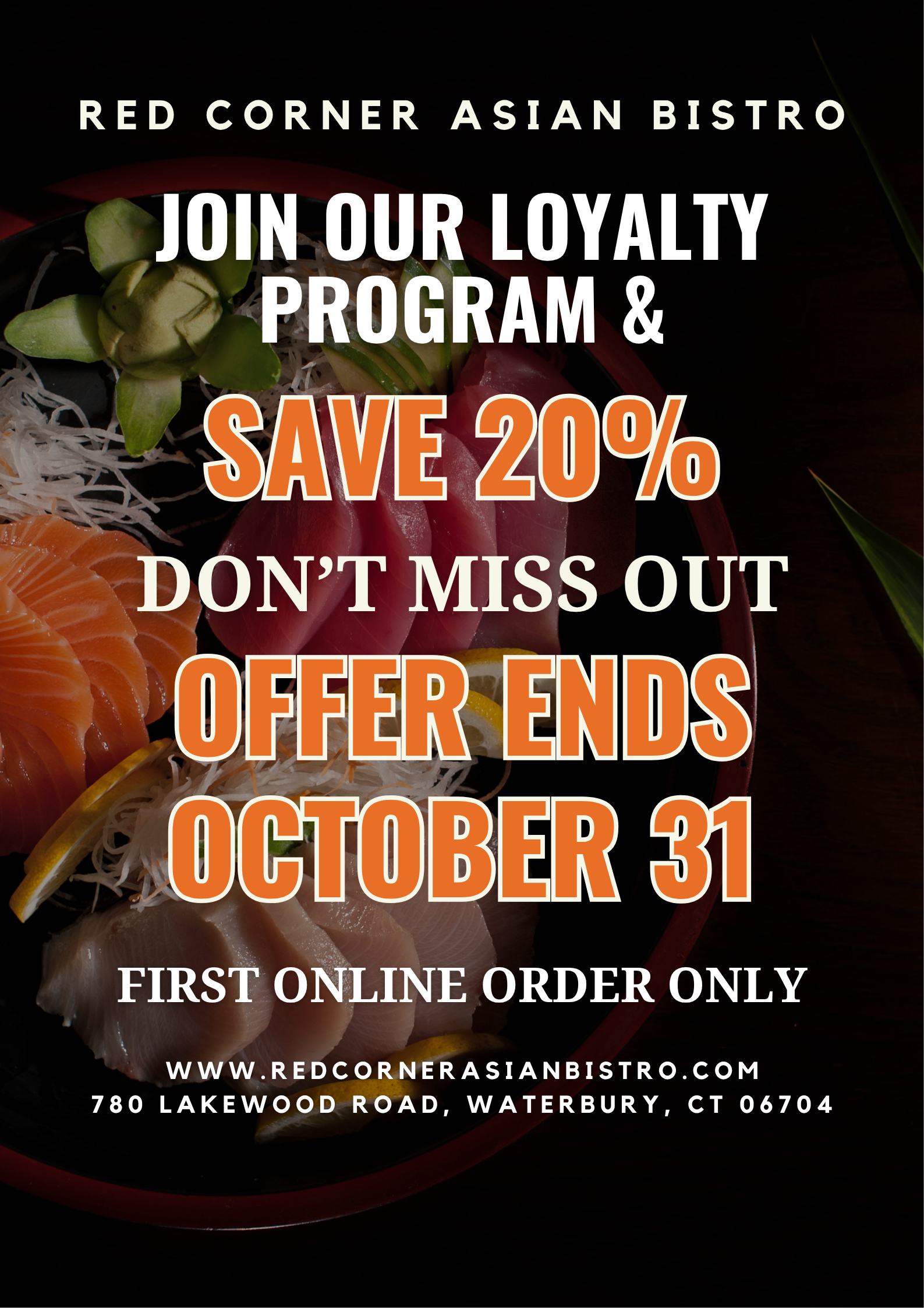 Alt:Poster for Red Corner Asian Bistro promoting a 20% loyalty program discount ending October 31 for first online orders.
Title: Red Corner Asian Bistro 20% Loyalty Program Offer Ends October 31 Alt:Poster for Red Corner Asian Bistro promoting a 20% loyalty program discount ending October 31 for first online orders.
Title: Red Corner Asian Bistro 20% Loyalty Program Offer Ends October 31