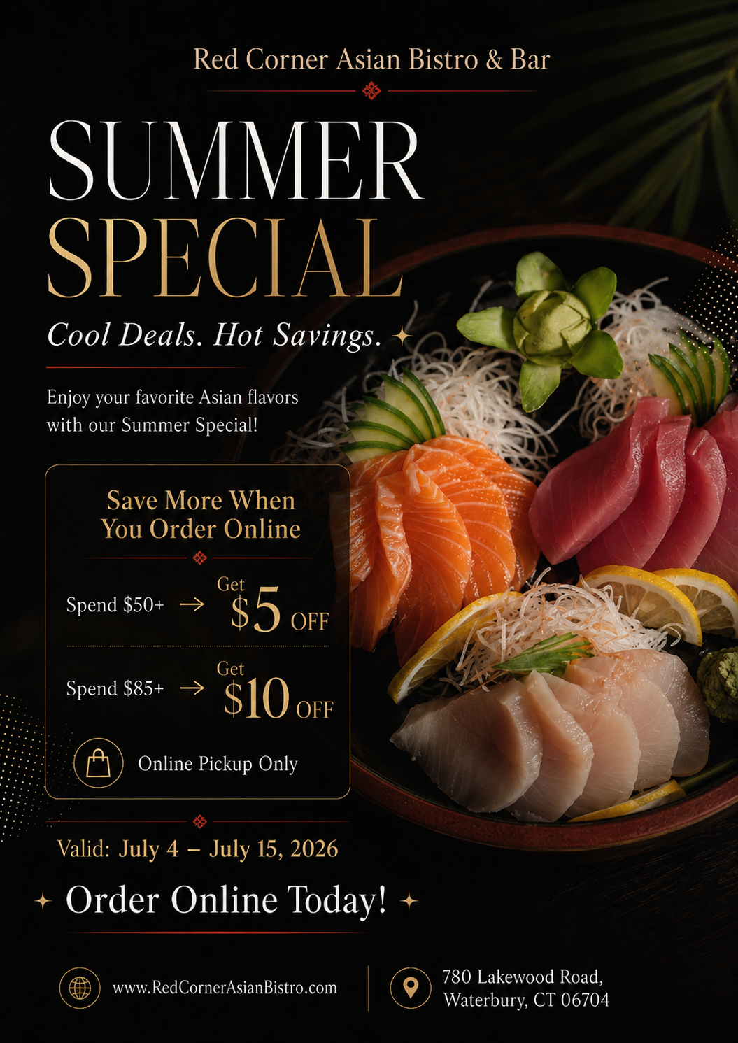 ### Alt Text
Red Corner Asian Bistro summer special poster: $5 off $50+, $10 off $85+ online pickup orders, valid July 4–15, 2026, fresh sashimi featured.
### Title Text
Red Corner Asian Bistro summer online pickup deals: tiered discounts available July 4 through July 15. ### Alt Text
Red Corner Asian Bistro summer special poster: $5 off $50+, $10 off $85+ online pickup orders, valid July 4–15, 2026, fresh sashimi featured.
### Title Text
Red Corner Asian Bistro summer online pickup deals: tiered discounts available July 4 through July 15.