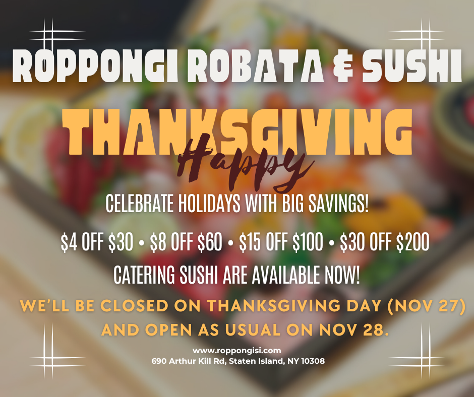 Roppongi Robata & Sushi Thanksgiving promo poster. Features savings ($4 off $30, $8 off $60, $15 off $100, $30 off $200), catering sushi, closed Nov 27, open Nov 28. Info: www.roppongisi.com, 690 Arthur Kill Rd, Staten Island, NY 10308.