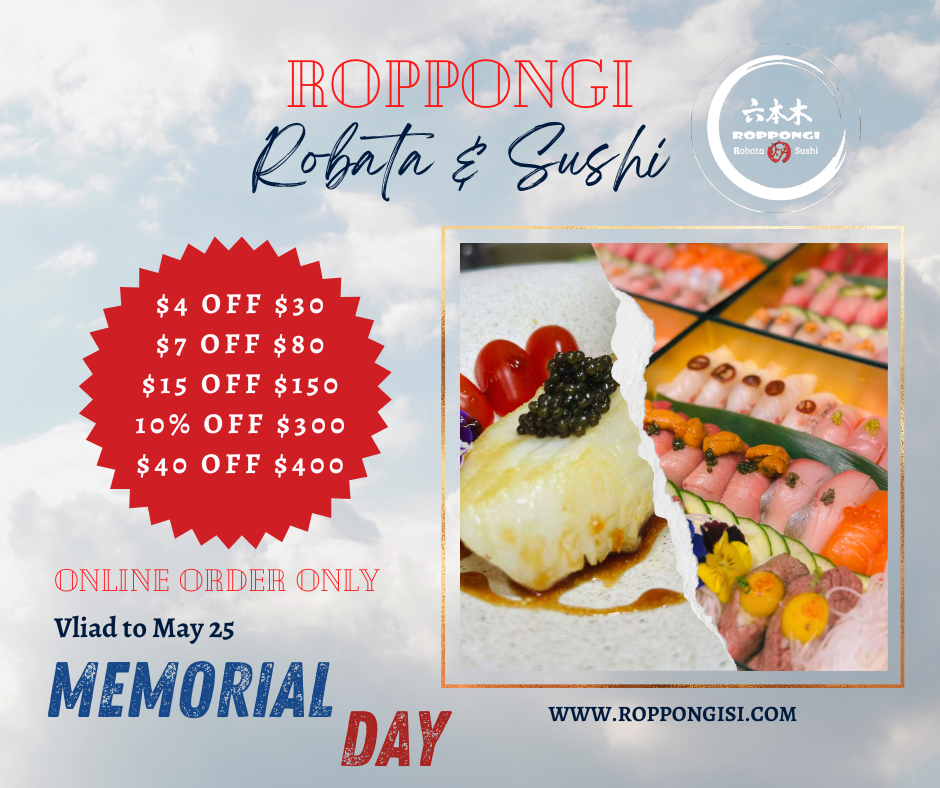 Roppongi Sushi online order coupon: $4 off $30, $7 off $80, $15 off $150, 10% off $300, $40 off $400. Valid through May 25. Memorial Day special.