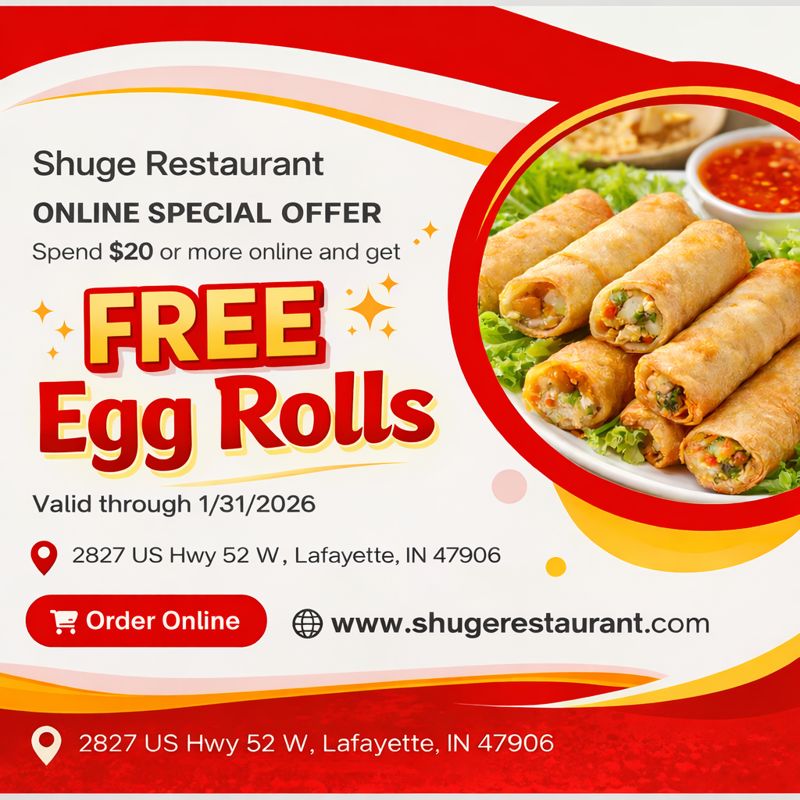 Title: Shuge Restaurant Online Special Offer: Free Egg Rolls with $20+ Order (Valid through 1/31/2026)
Alt: Promotional graphic for Shuge Restaurant (2827 US Hwy 52 W, Lafayette IN): Spend $20+ online by 1/31/2026 to get free egg rolls. Includes egg roll image, order link: www.shugrestaurant.com.
