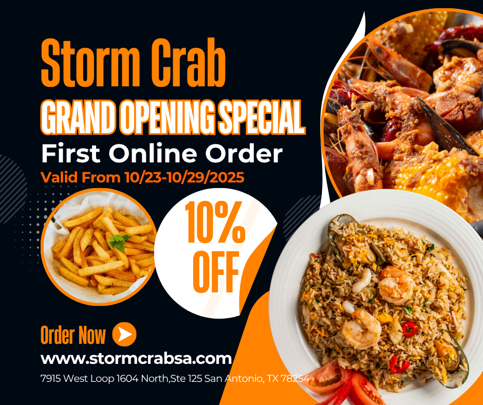 alt: Storm Crab grand opening special poster: 10% off first online order (10/23-10/29/2025). Features seafood platter, seafood fried rice, fries. Order at www.stormcrabsa.com, 7915 West Loop 1604 North, Ste 125 San Antonio, TX 78254.
title: Storm Crab Grand Opening Special - 10% Off First Online Order (10/23-10/29/2025). alt: Storm Crab grand opening special poster: 10% off first online order (10/23-10/29/2025). Features seafood platter, seafood fried rice, fries. Order at www.stormcrabsa.com, 7915 West Loop 1604 North, Ste 125 San Antonio, TX 78254.
title: Storm Crab Grand Opening Special - 10% Off First Online Order (10/23-10/29/2025).