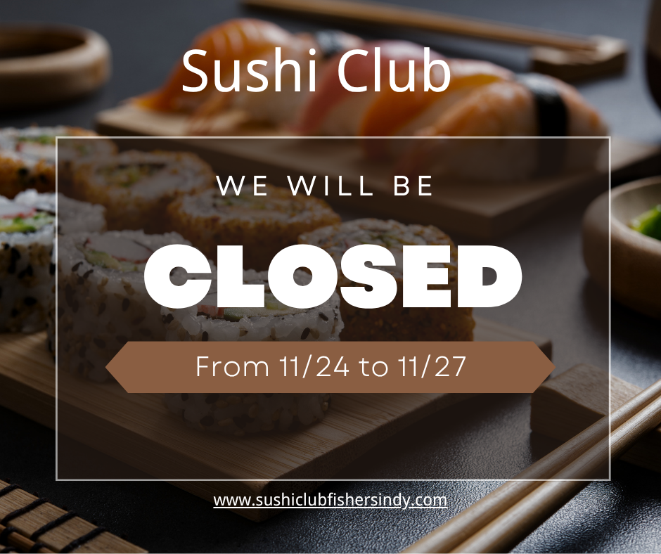 Sushi Club will be closed from 11/24 to 11/27.