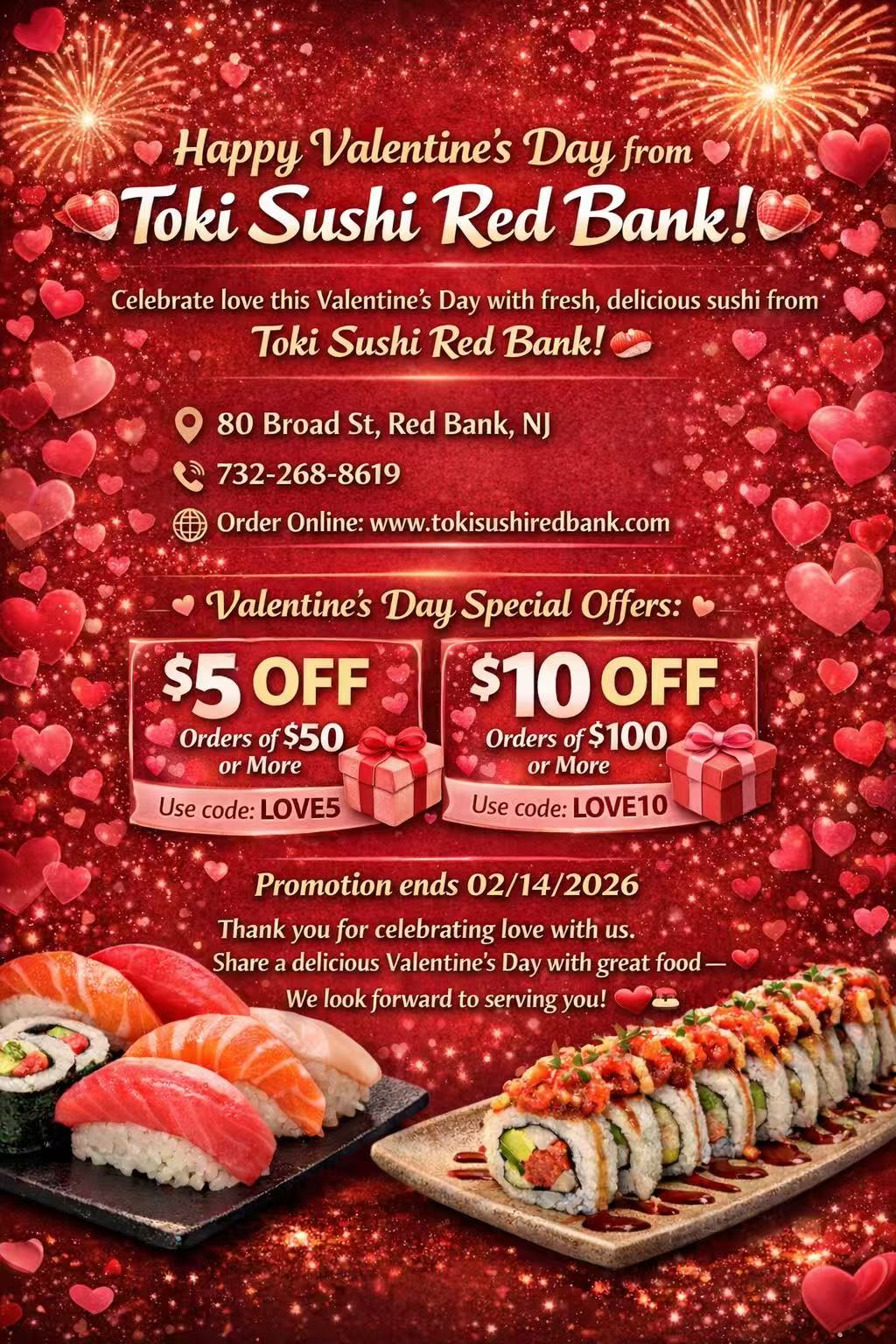 alt text
Valentine's Day promotional poster for Toki Sushi Red Bank: red background with hearts/fireworks, sushi images, $5 off $50+ (code LOVE5), $10 off $100+ (code LOVE10), valid through 02/14/2026, plus restaurant contact details.
title text
Toki Sushi Red Bank Valentine's Day Special Offers Poster
