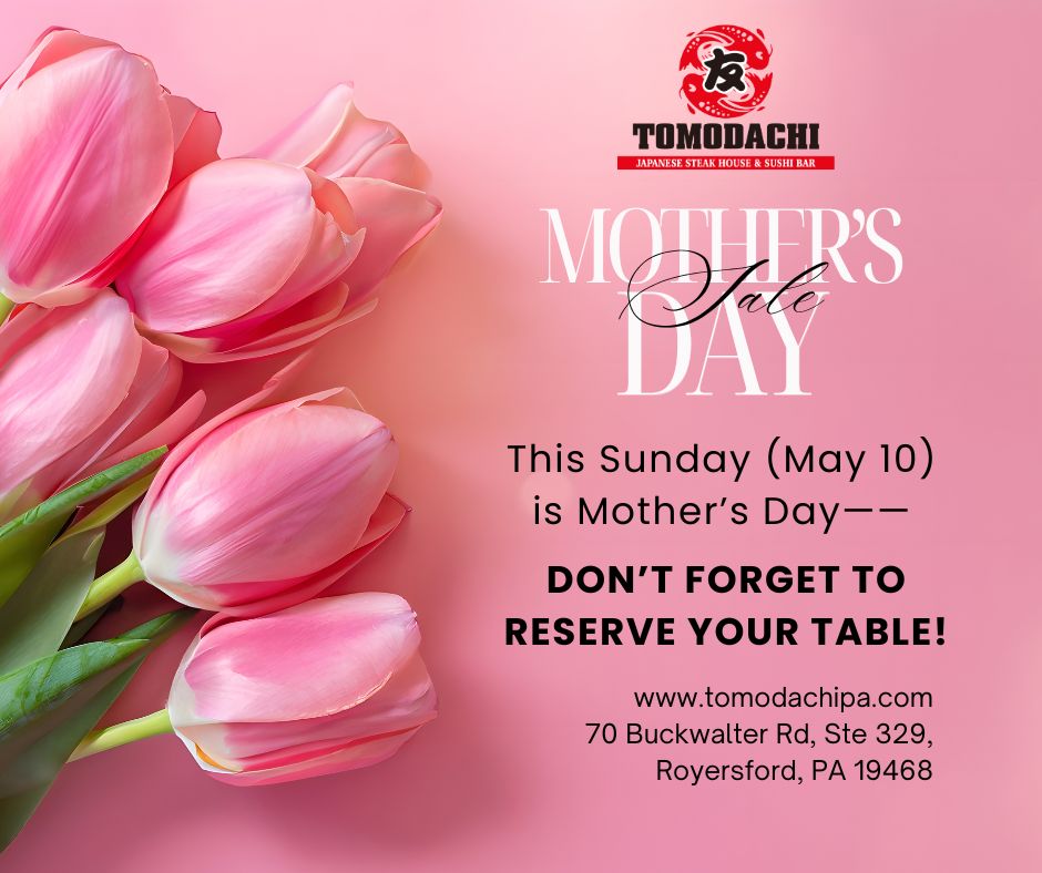 Alt Text 
Tomodachi Japanese Steakhouse Mother’s Day reminder poster: reserve your table for May 10, with pink tulips background.
Title Text
Tomodachi Japanese Steakhouse Mother’s Day: Reserve your table for May 10!