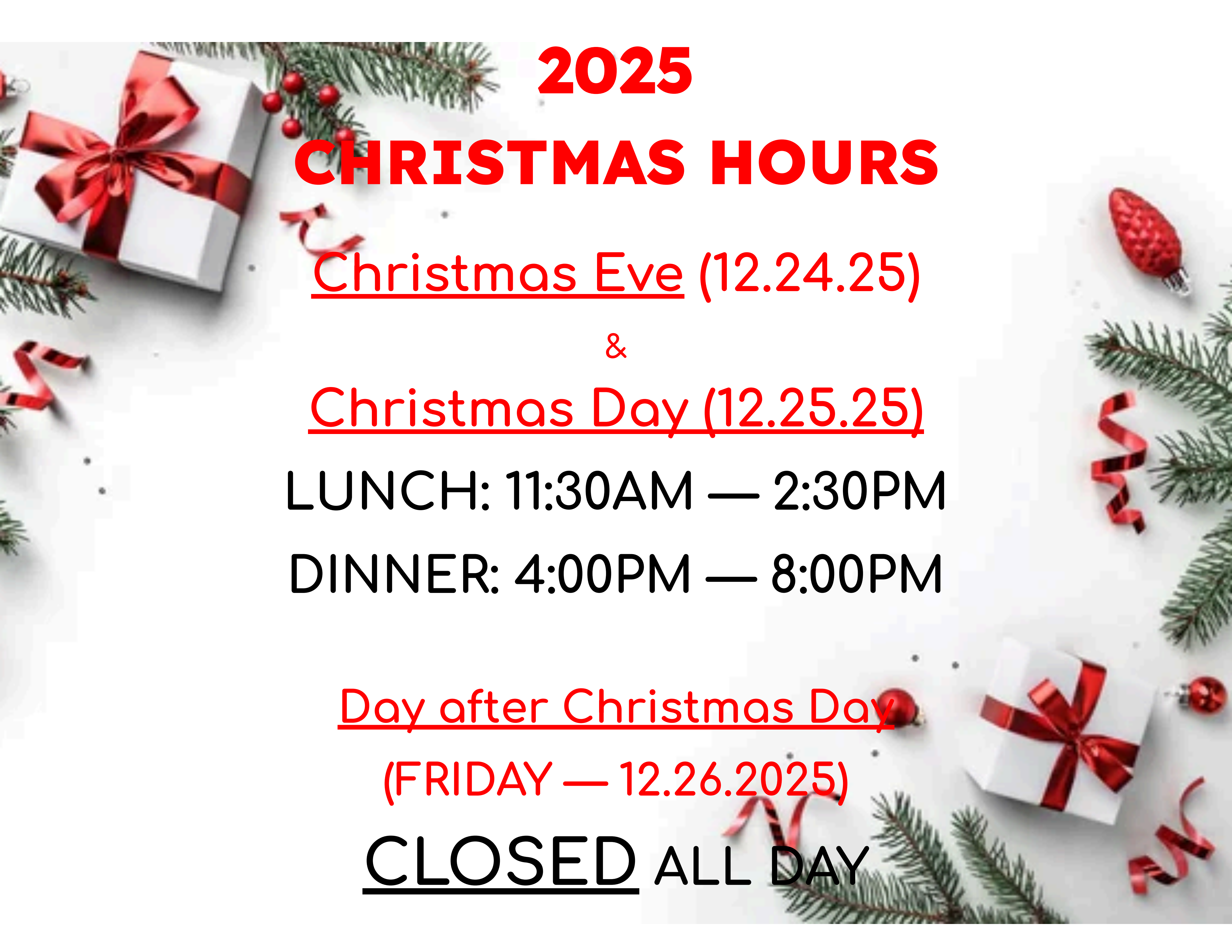  2025 Christmas Hours notice: Christmas Eve (12.24.25) & Day (12.25.25): Lunch 11:30AM–2:30PM, Dinner 4:00PM–8:00PM. Day after (12.26.2025): Closed all day. Decorated with gifts, pine, red ribbons.