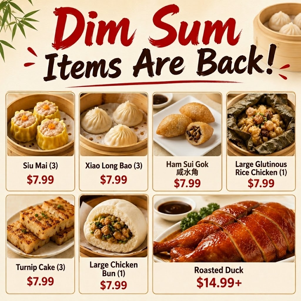 Dim Sum menu with prices: Siu Mai (3) $7.99, Xiao Long Bao (3) $7.99, Ham Sui Gok $7.99, Rice Chicken (1) $7.99, Turnip Cake (3) $7.99, Large Chicken Bun (1) $7.99, and Roasted Duck $14.99+.